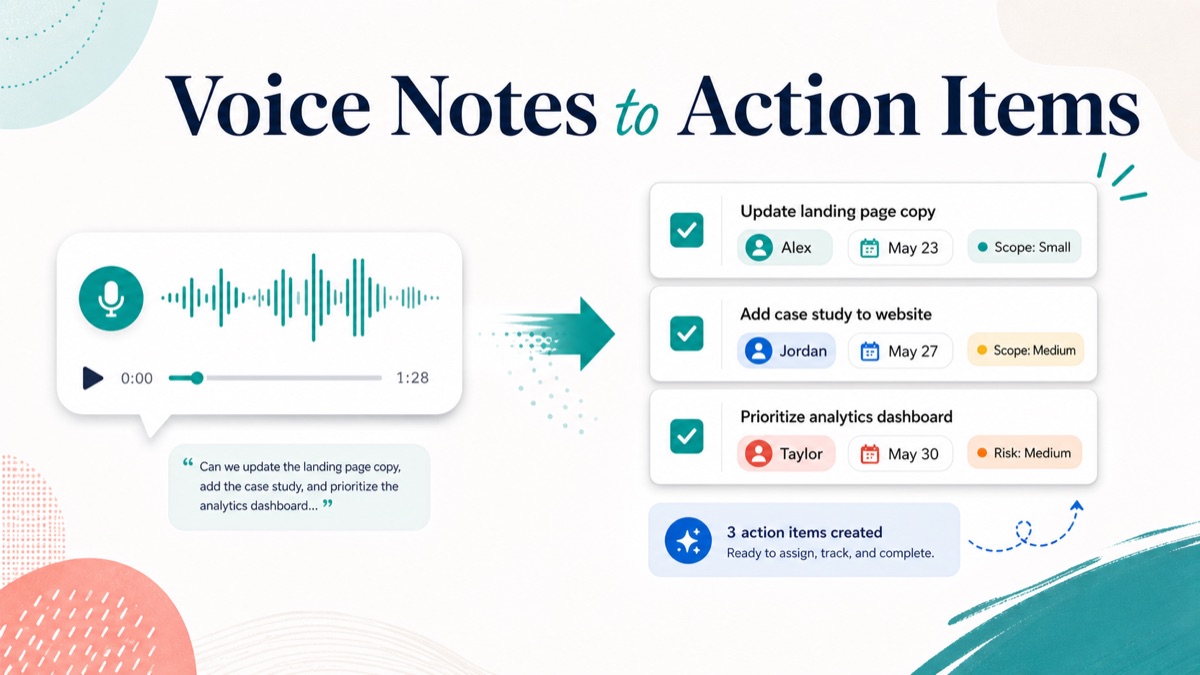 How to Turn Client Voice Notes Into Action Items